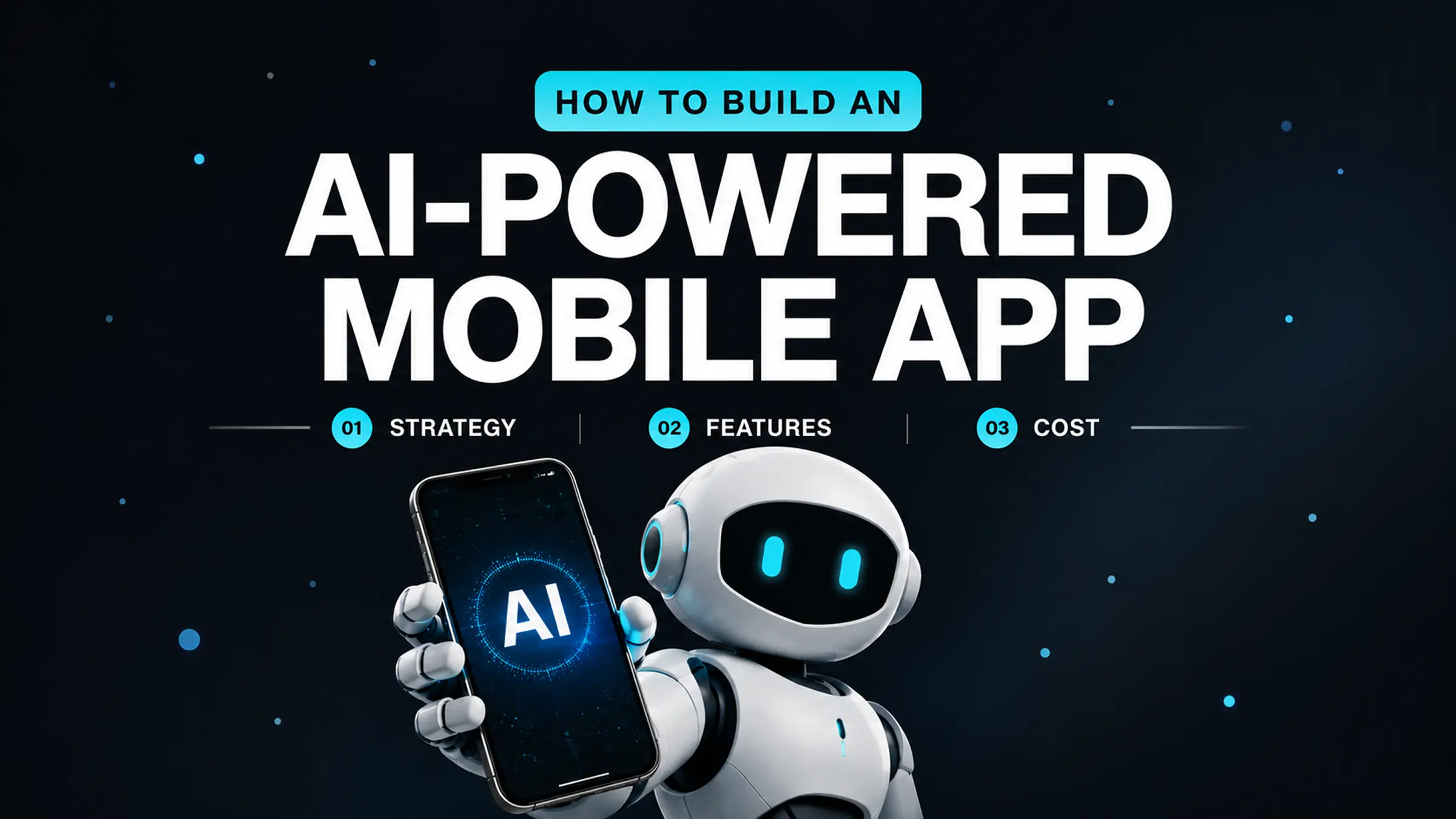 How to Build an AI-Powered Mobile App: Strategy, Features, and Cost