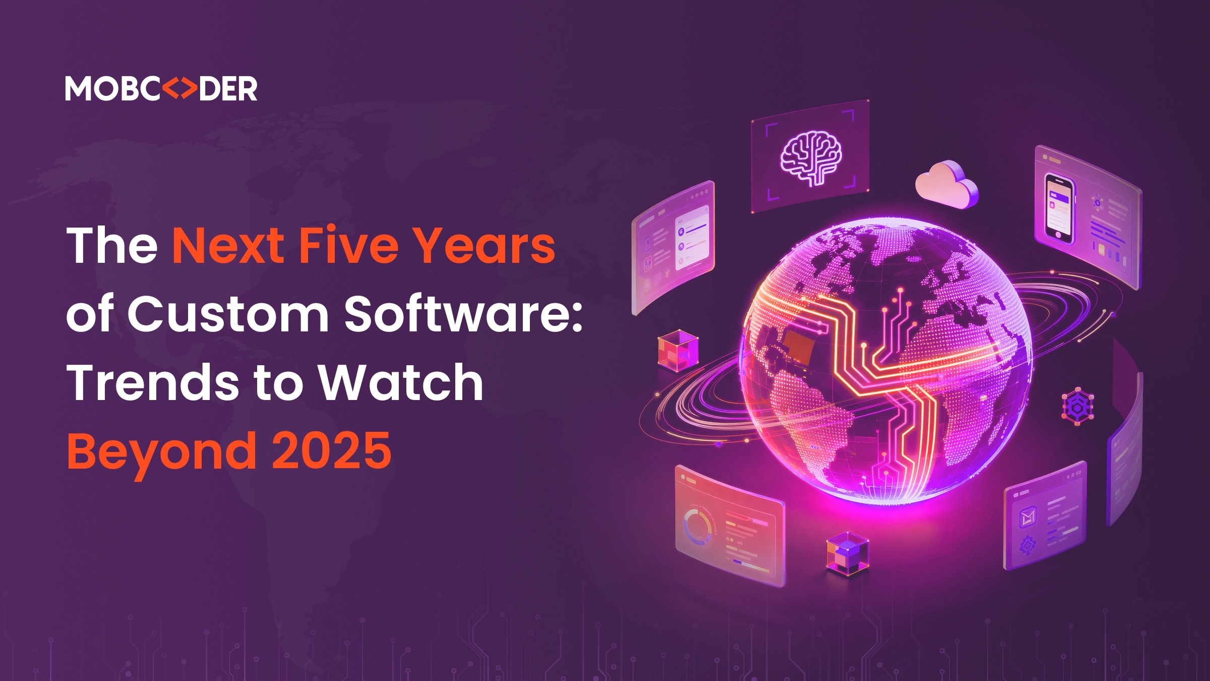 The Next Five Years of Custom Software: Trends to Watch Beyond 2025